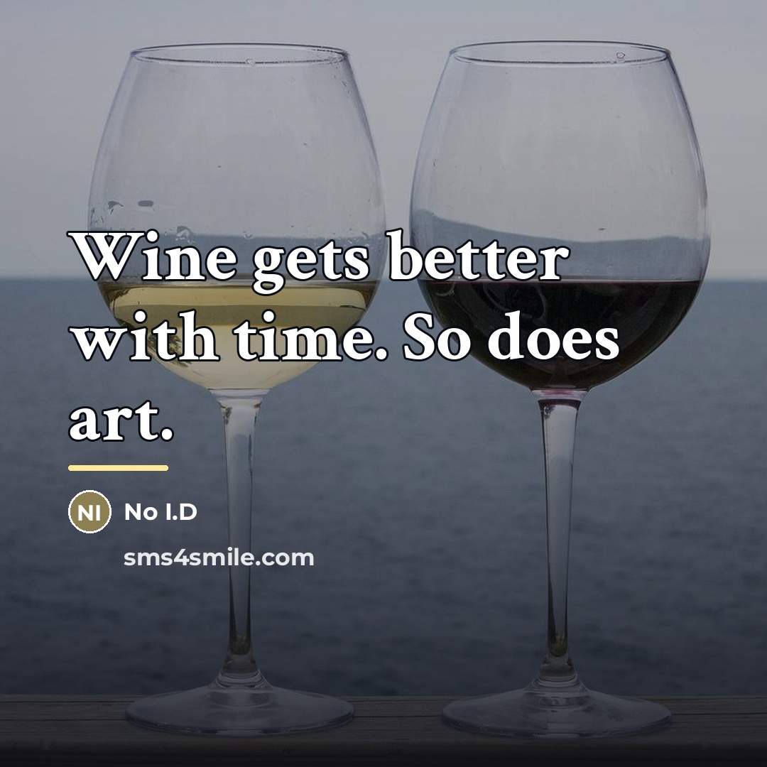 “Wine gets better with time. So does art.…” quote by No I.D