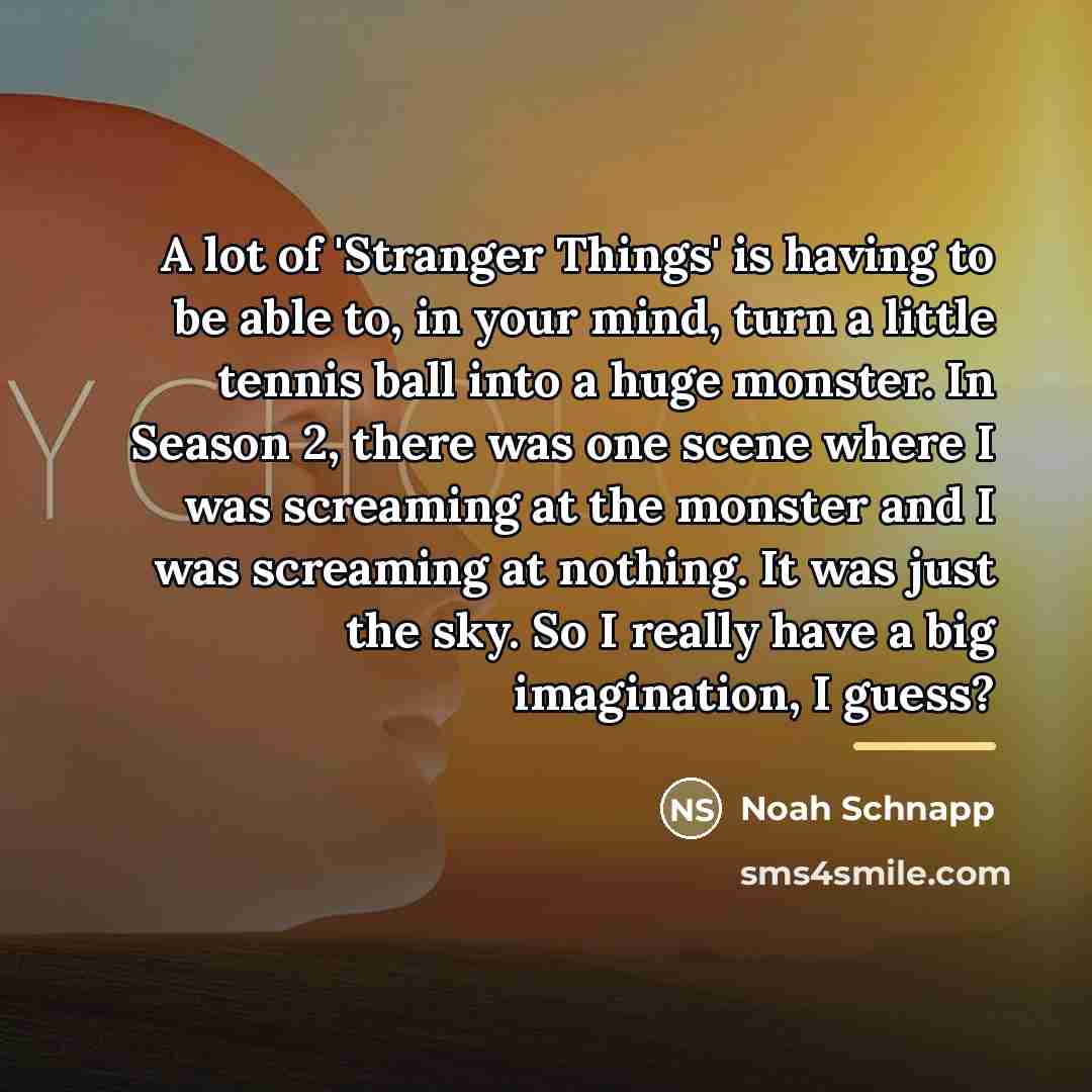 “A lot of 'Stranger Things' is having to be able…” quote by Noah Schnapp