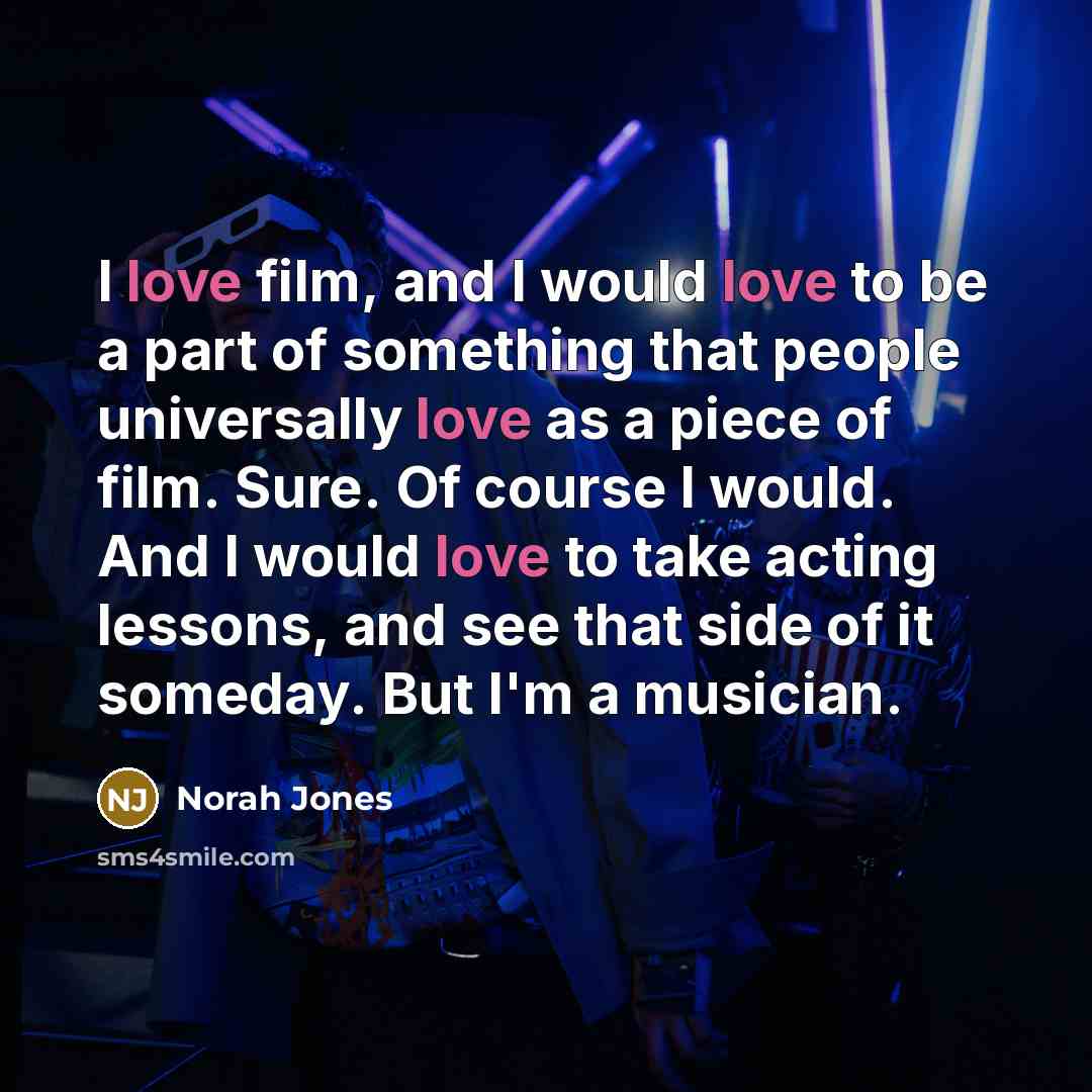 “I love film, and I would love to be a…” quote by Norah Jones