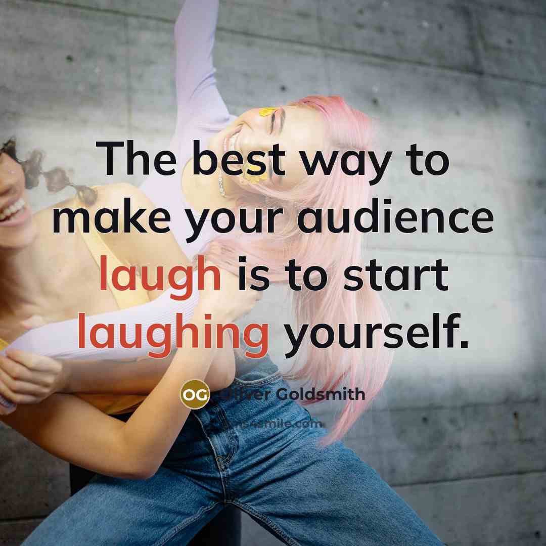 “The best way to make your audience laugh is to…” quote by Oliver Goldsmith