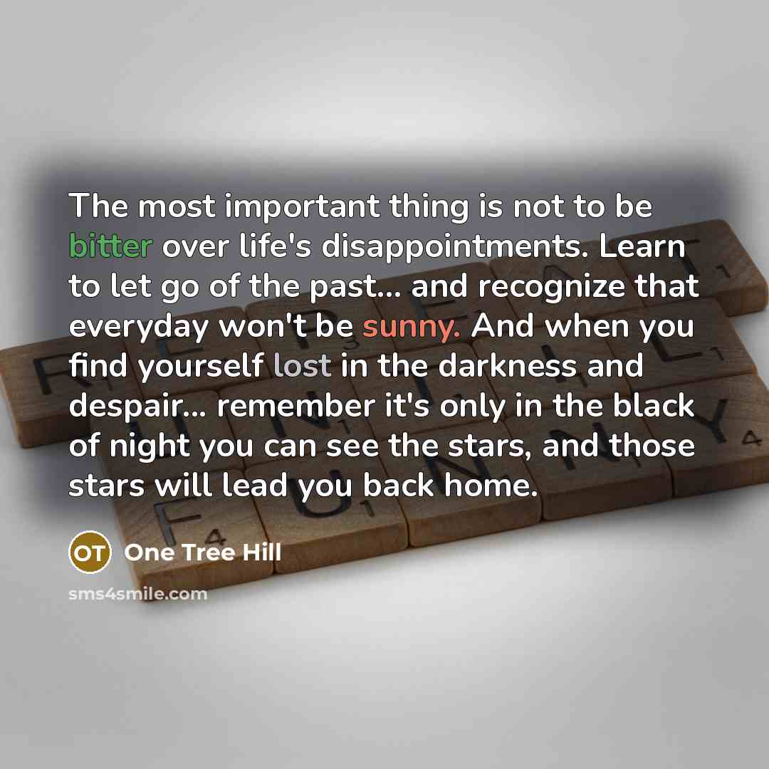 “The most important thing is not to be bitter over…” quote by One Tree Hill