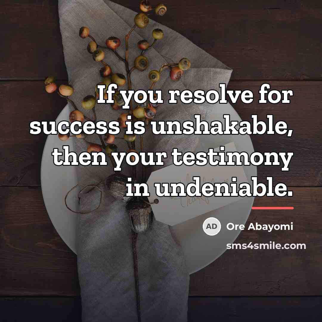 “If you resolve for success is unshakable, then your testimony…” quote by Ore Abayomi