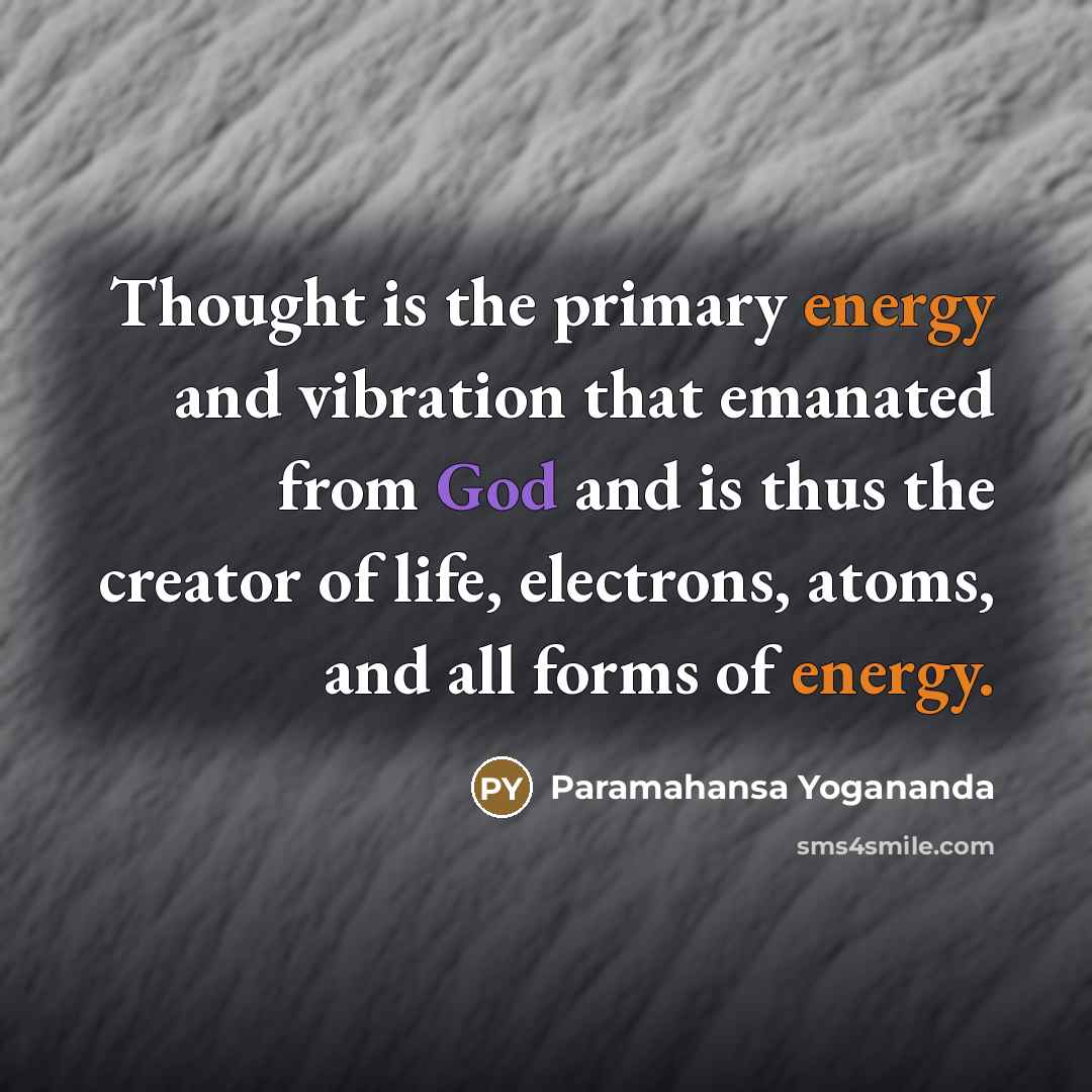 “Thought is the primary energy and vibration that emanated from…” quote by Paramahansa Yogananda