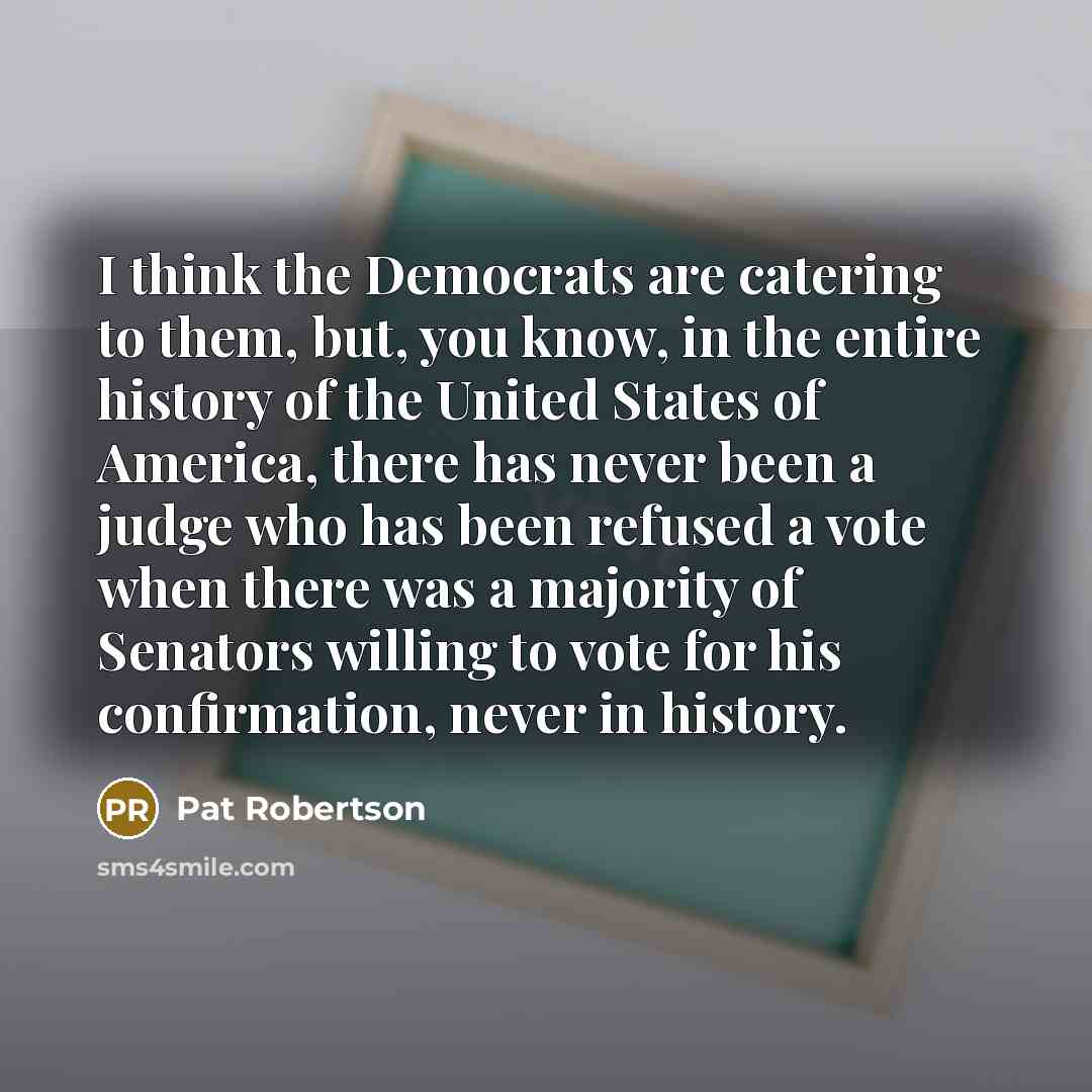 “I think the Democrats are catering to them, but, you…” quote by Pat Robertson