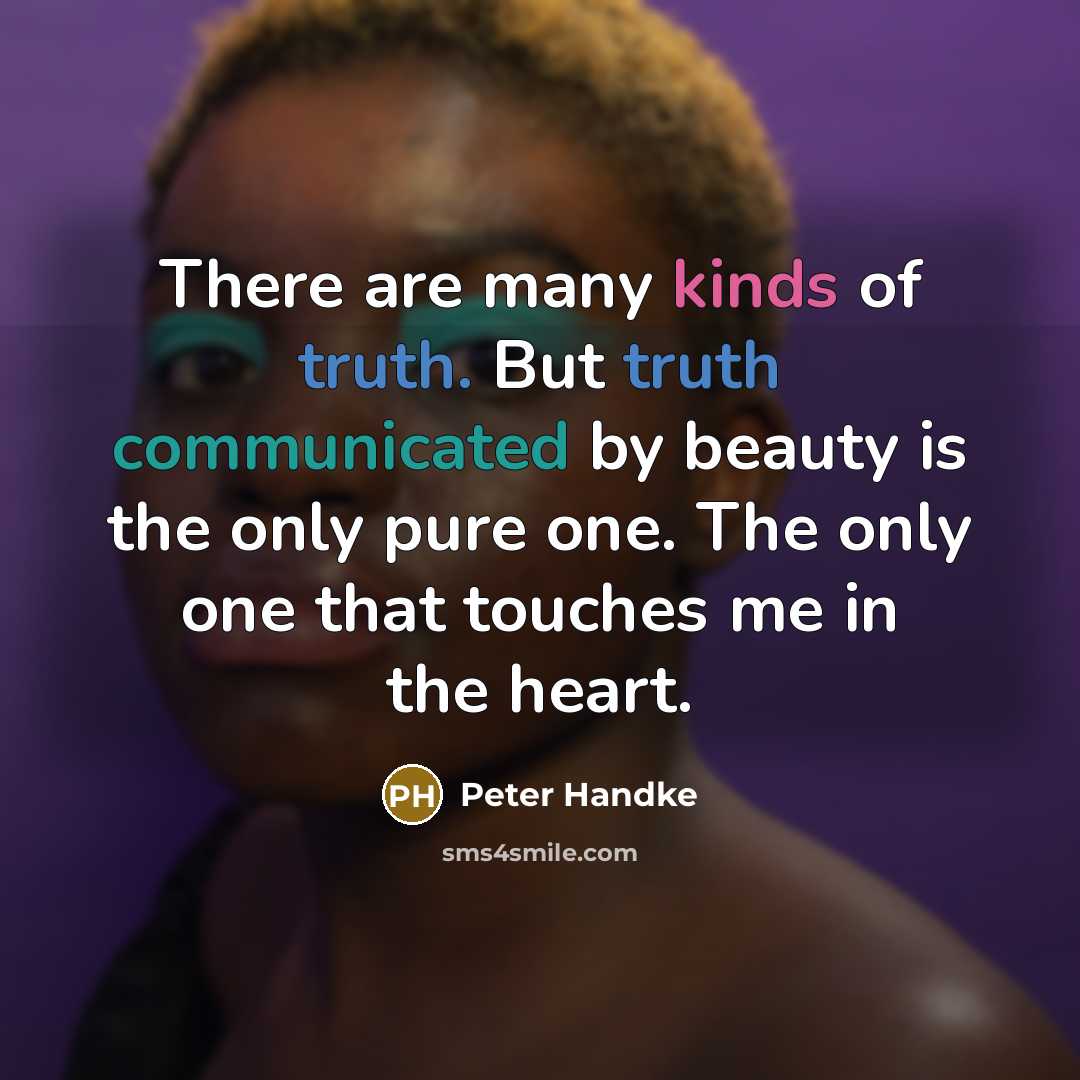 “There are many kinds of truth. But truth communicated by…” quote by Peter Handke
