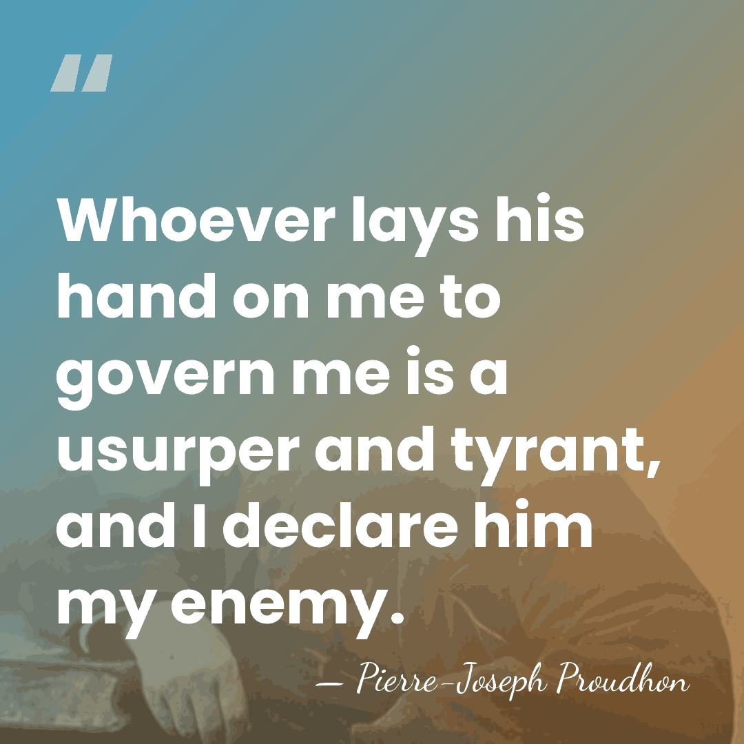 Whoever lays his hand on me to govern me is a usurper&hellip; - Pierre-Joseph Proudhon