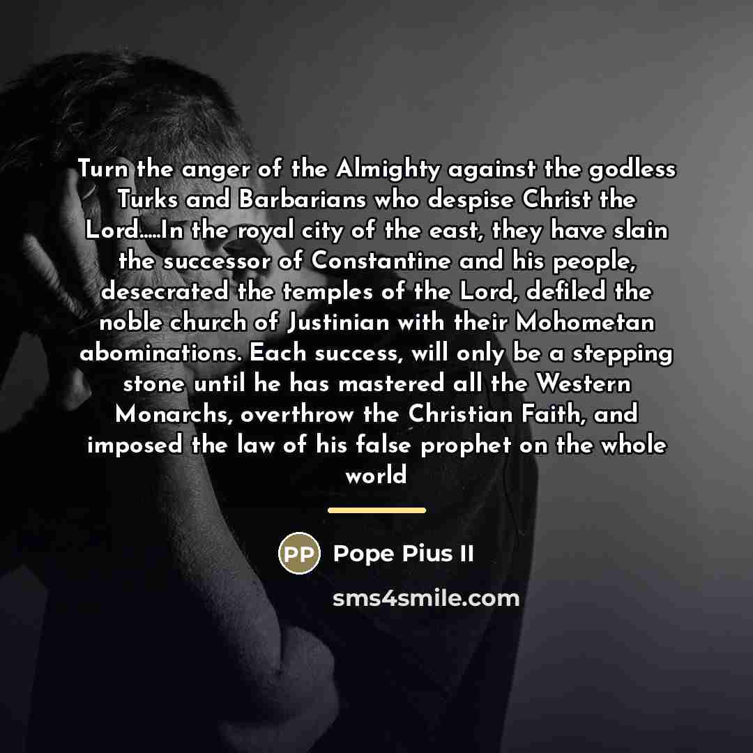 “Turn the anger of the Almighty against the godless Turks…” quote by Pope Pius II