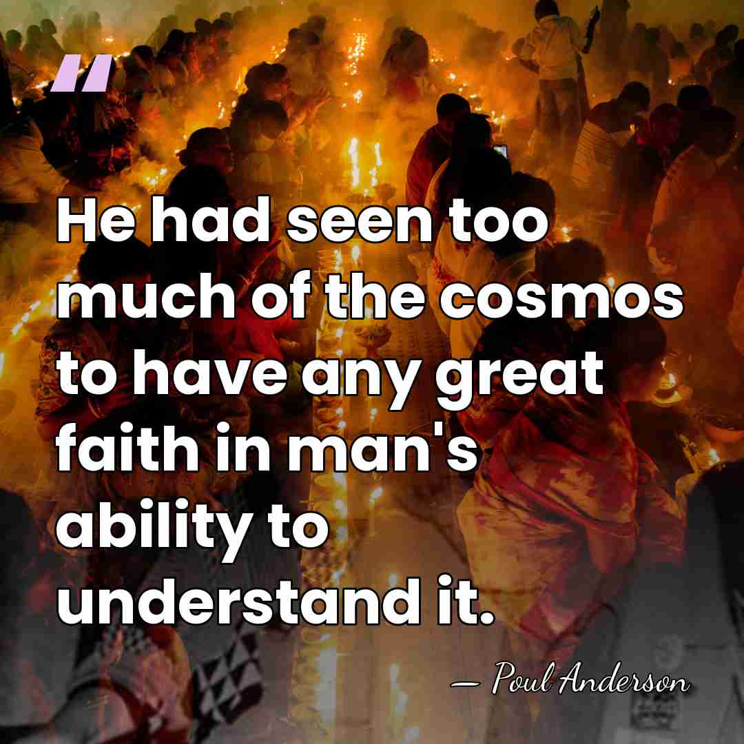 He had seen too much of the cosmos to have any great&hellip; - Poul Anderson