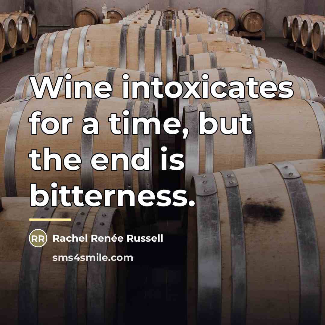 “Wine intoxicates for a time, but the end is bitterness.…” quote by Rachel Renée Russell