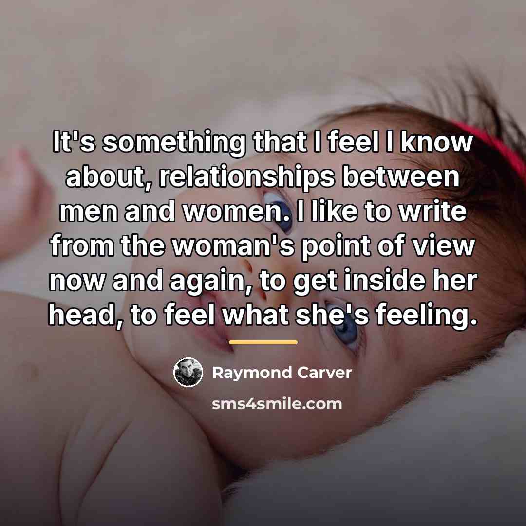 “It's something that I feel I know about, relationships between…” quote by Raymond Carver