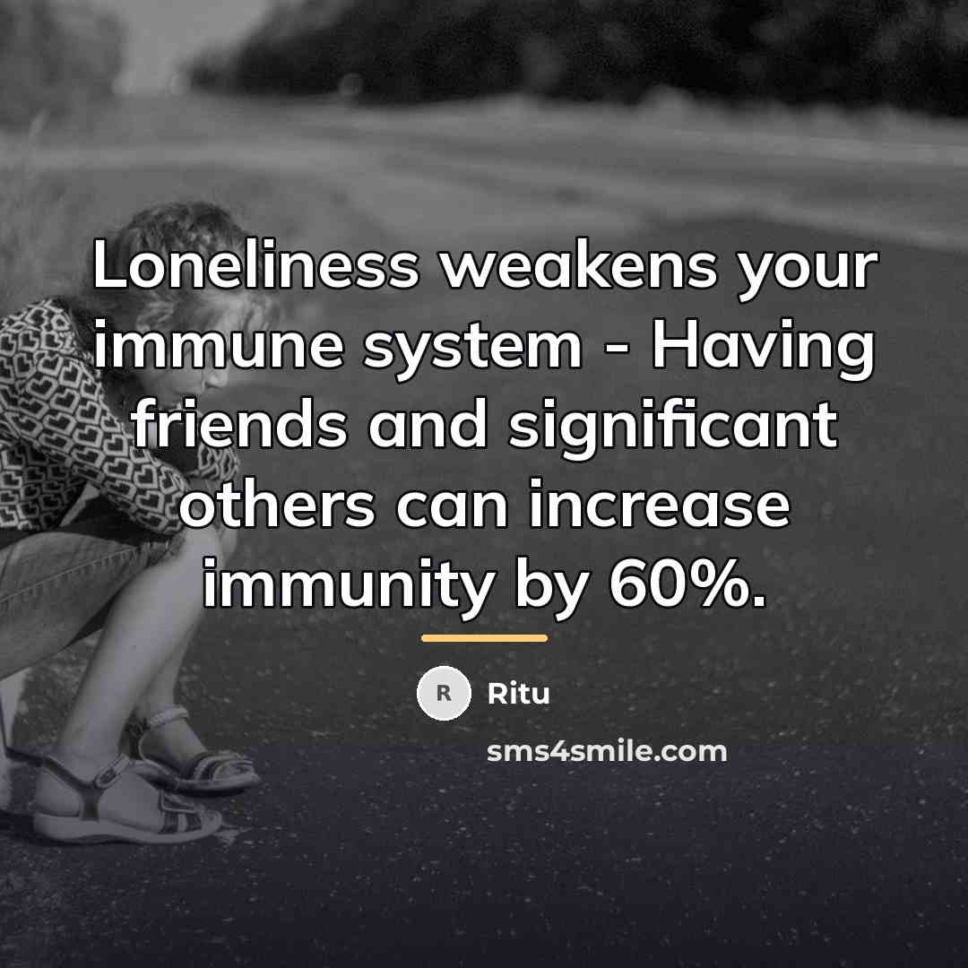 “Loneliness weakens your immune system - Having friends and significant…” quote by Ritu