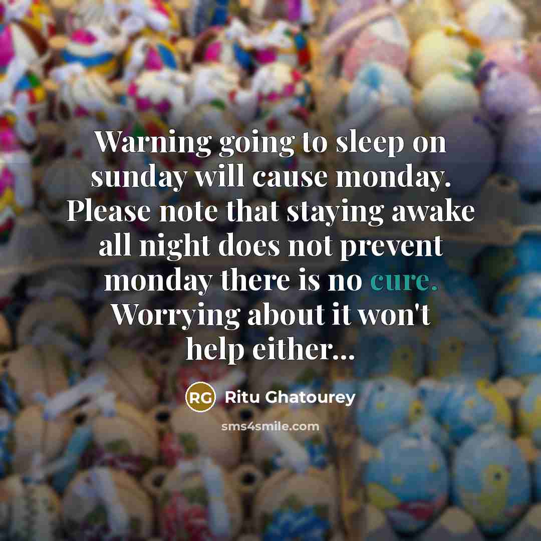 “Warning going to sleep on sunday will cause monday. Please…” quote by Ritu Ghatourey