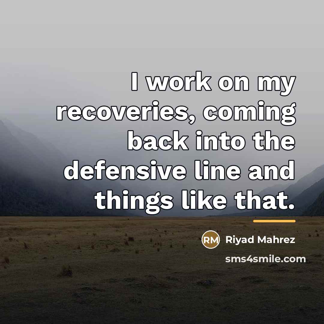 “I work on my recoveries, coming back into the defensive…” quote by Riyad Mahrez
