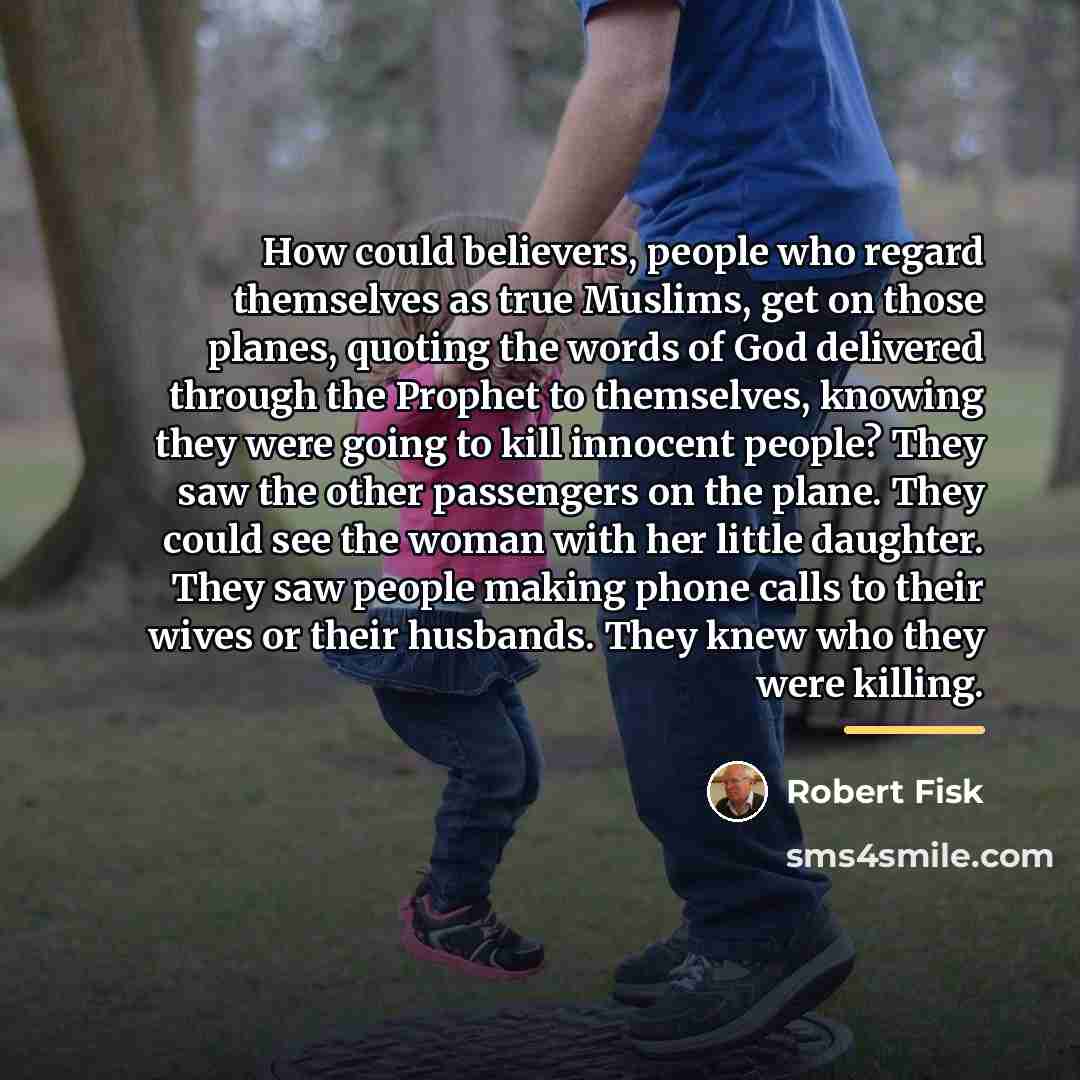 “How could believers, people who regard themselves as true Muslims,…” quote by Robert Fisk