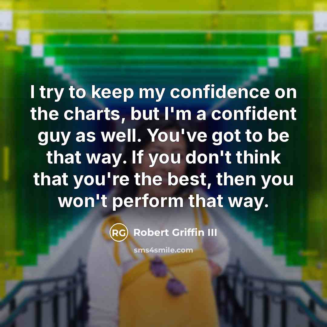 “I try to keep my confidence on the charts, but…” quote by Robert Griffin III
