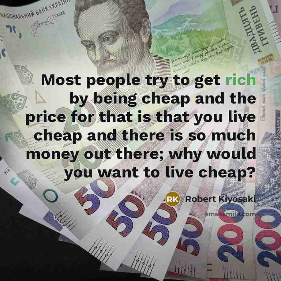 “Most people try to get rich by being cheap and…” quote by Robert Kiyosaki