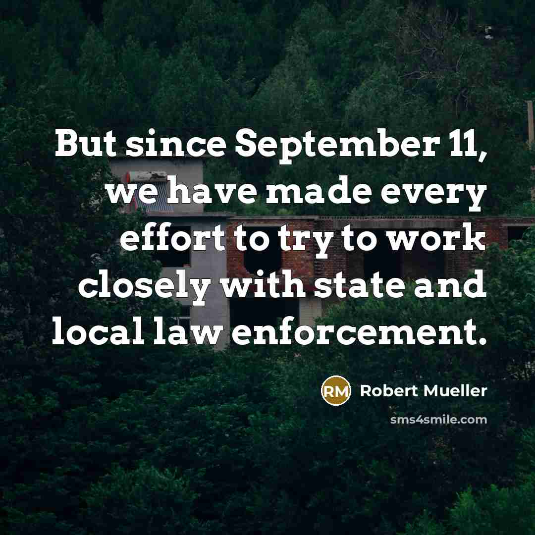 “But since September 11, we have made every effort to…” quote by Robert Mueller