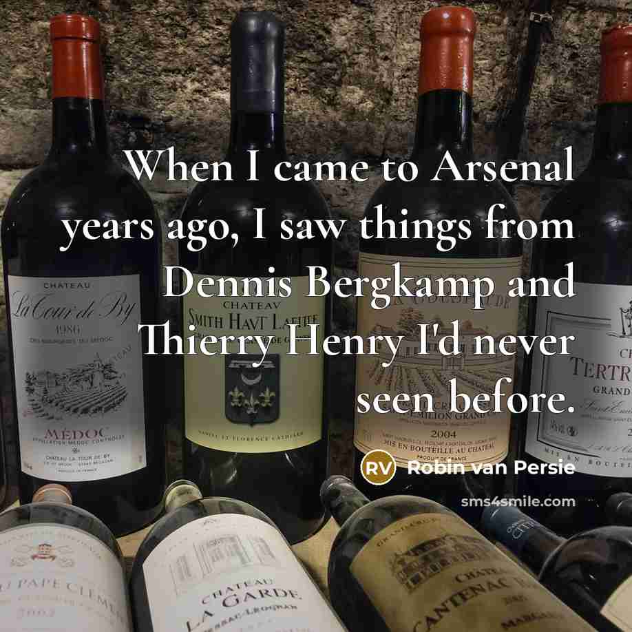 “When I came to Arsenal years ago, I saw things…” quote by Robin Van Persie