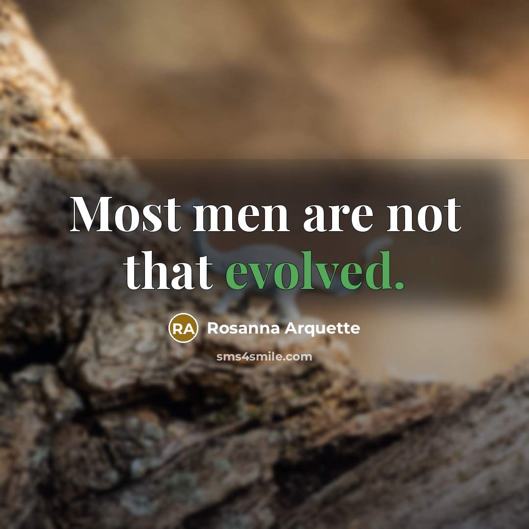 “Most men are not that evolved.” quote by Rosanna Arquette