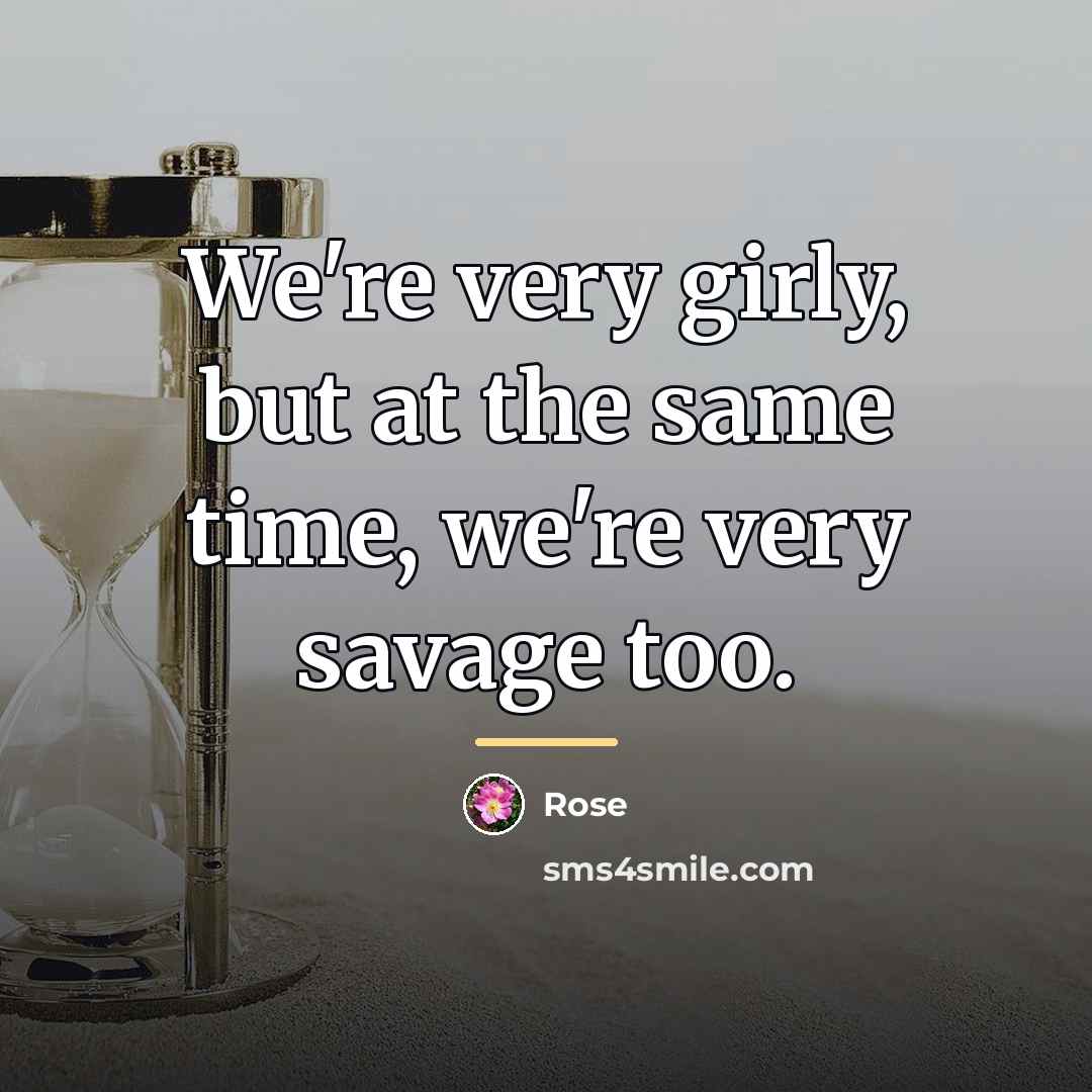 “We're very girly, but at the same time, we're very…” quote by Rose