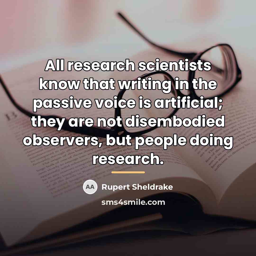 “All research scientists know that writing in the passive voice…” quote by Rupert Sheldrake