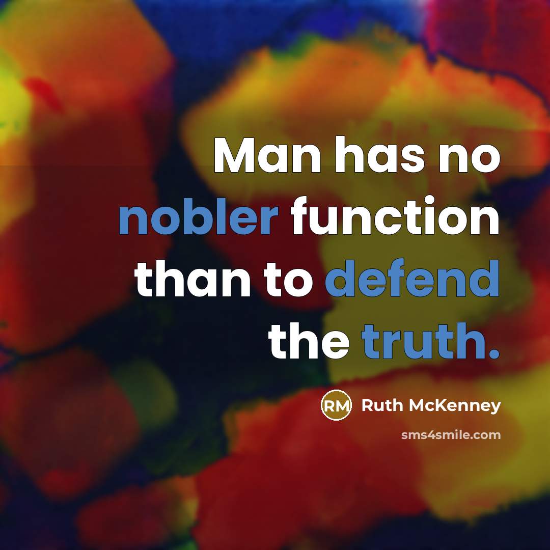“Man has no nobler function than to defend the truth.” quote by Ruth McKenney