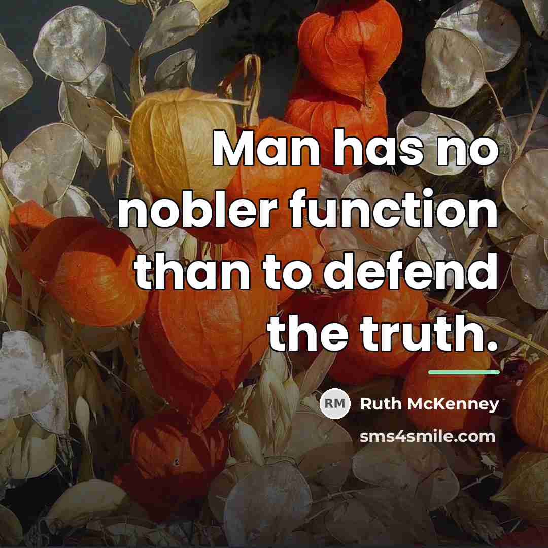 “Man has no nobler function than to defend the truth.…” quote by Ruth McKenney