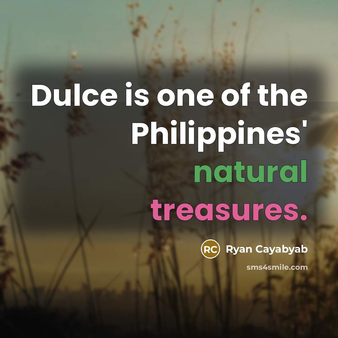 “Dulce is one of the Philippines' natural treasures.…” quote by Ryan Cayabyab