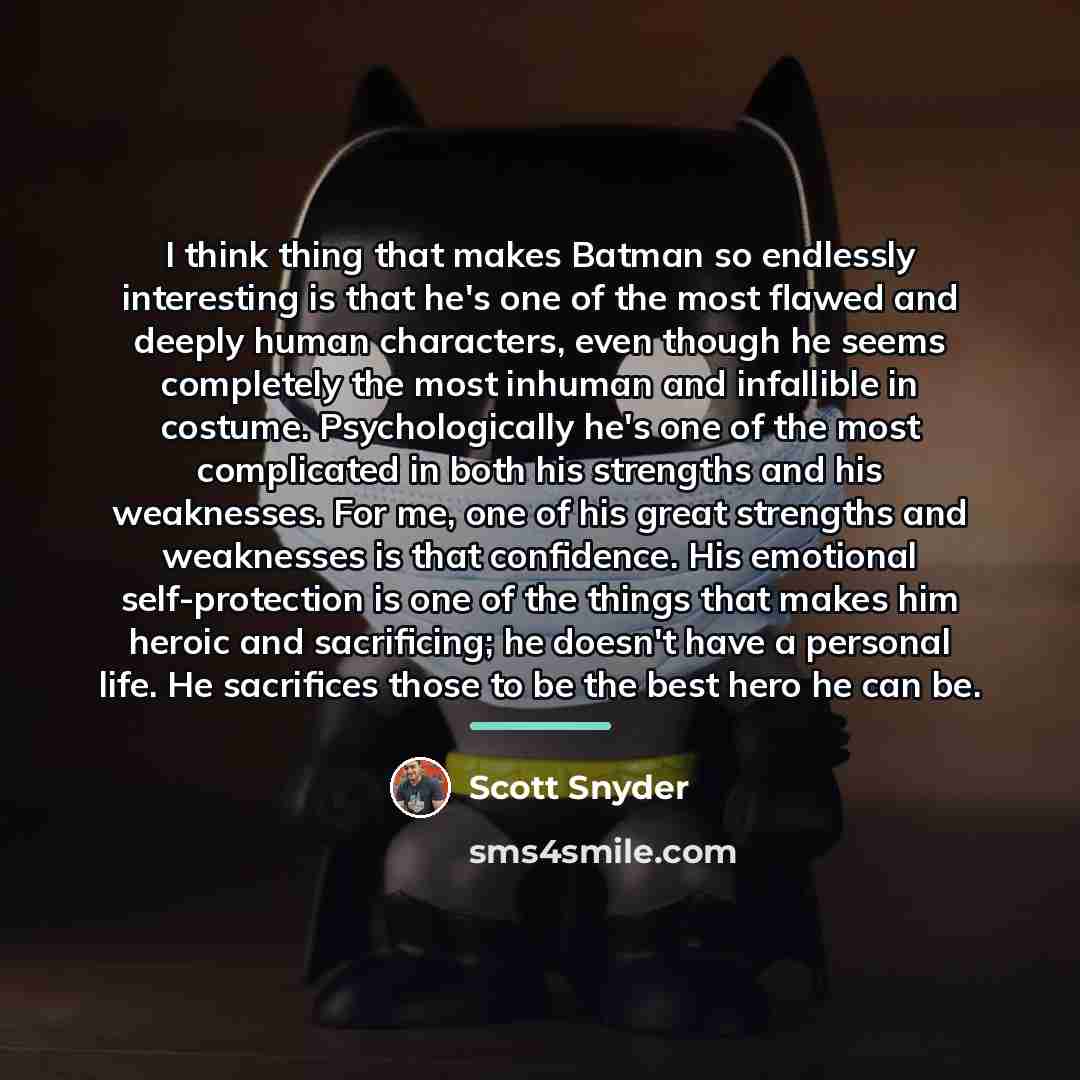 “I think thing that makes Batman so endlessly interesting is…” quote by Scott Snyder