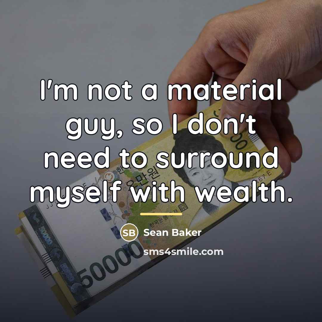 “I'm not a material guy, so I don't need to…” quote by Sean Baker