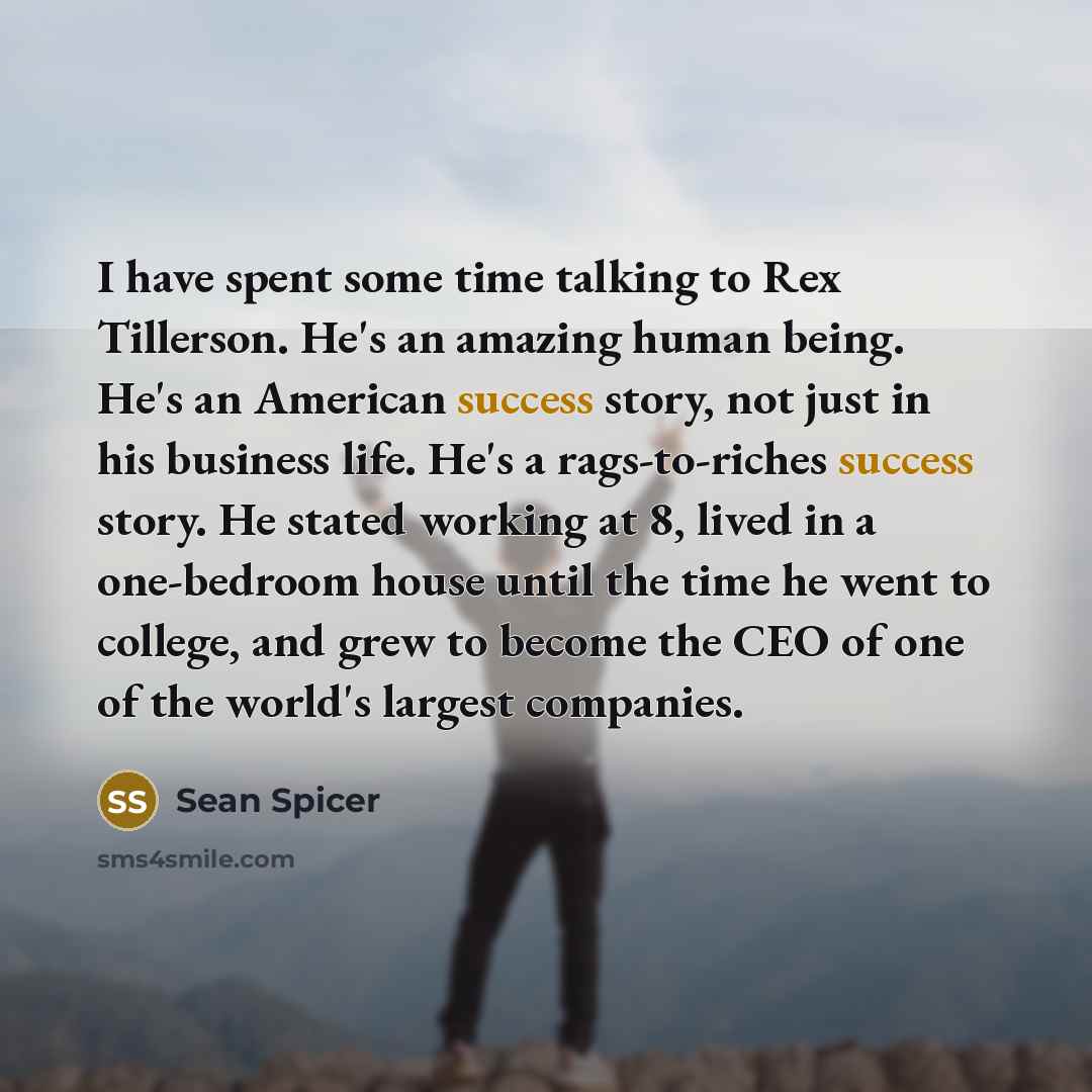 “I have spent some time talking to Rex Tillerson. He's…” quote by Sean Spicer