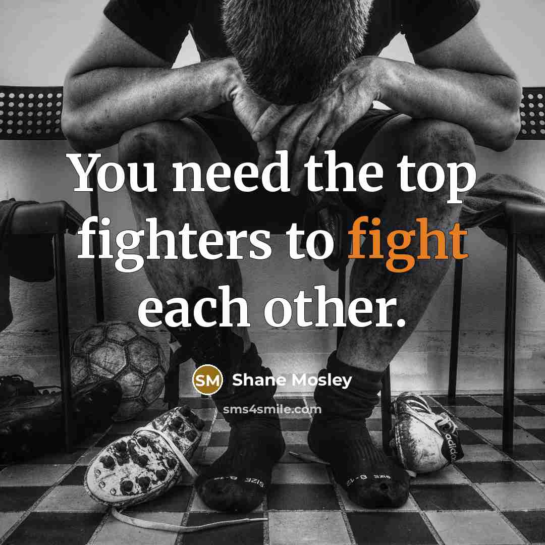 “You need the top fighters to fight each other.…” quote by Shane Mosley