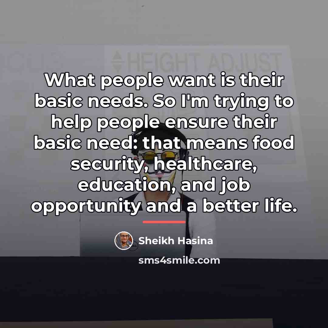 “What people want is their basic needs. So I'm trying…” quote by Sheikh Hasina