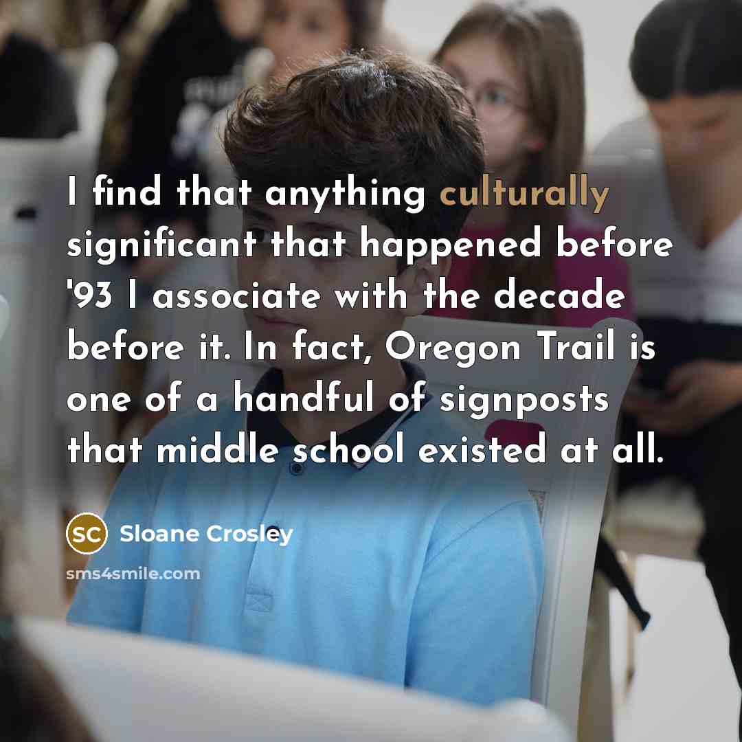 “I find that anything culturally significant that happened before '93…” quote by Sloane Crosley