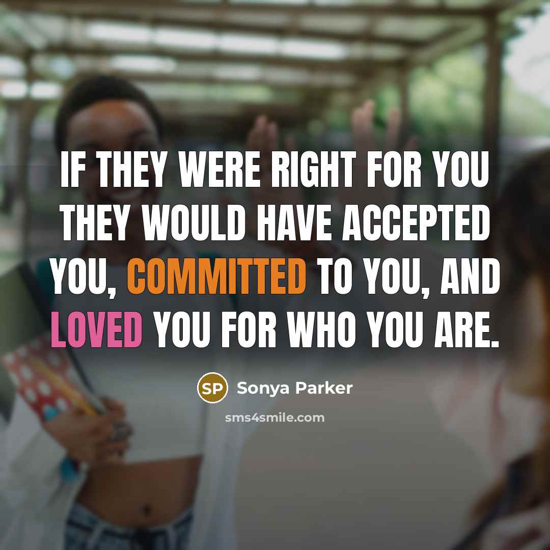 “If they were right for you they would have ACCEPTED…” quote by Sonya Parker