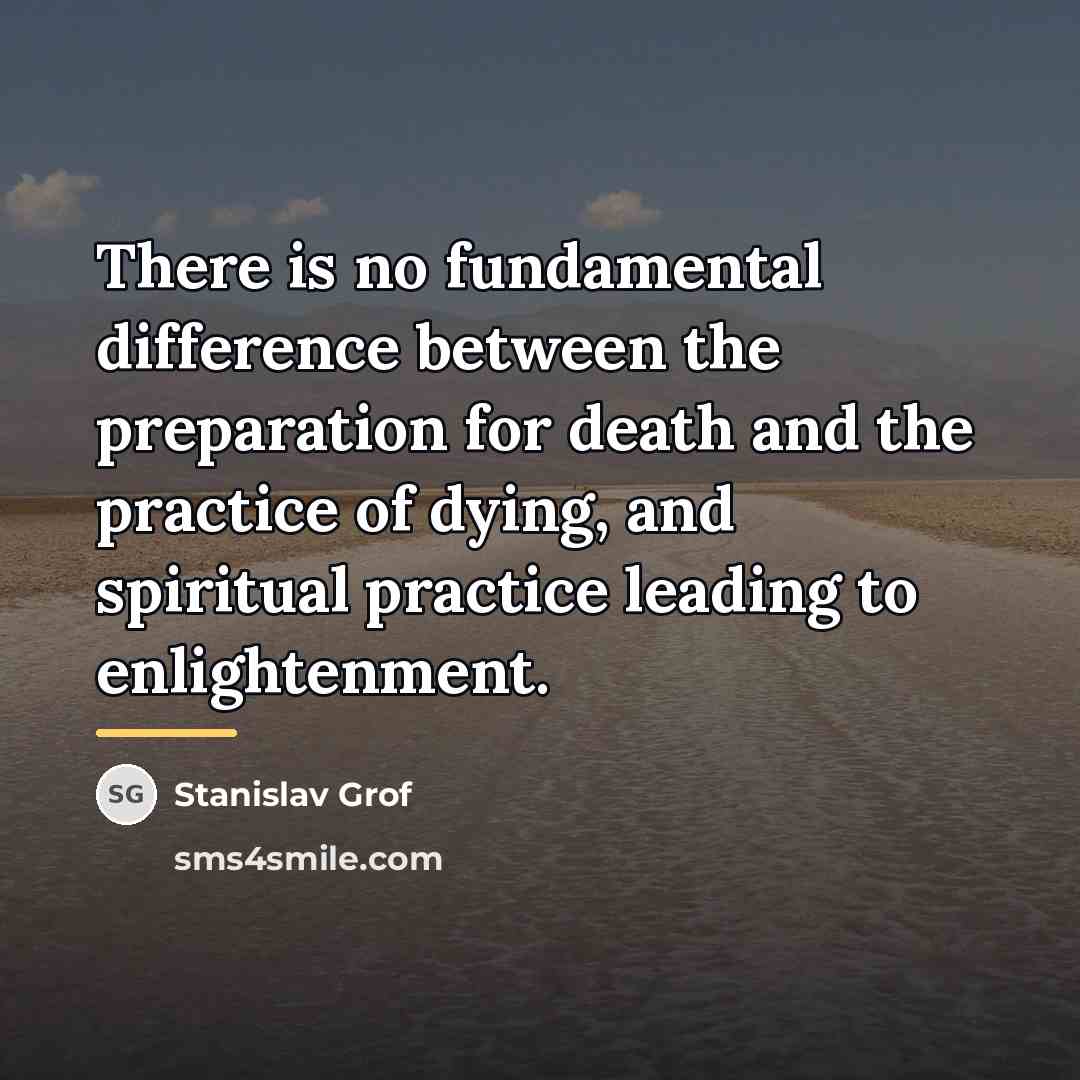“There is no fundamental difference between the preparation for death…” quote by Stanislav Grof