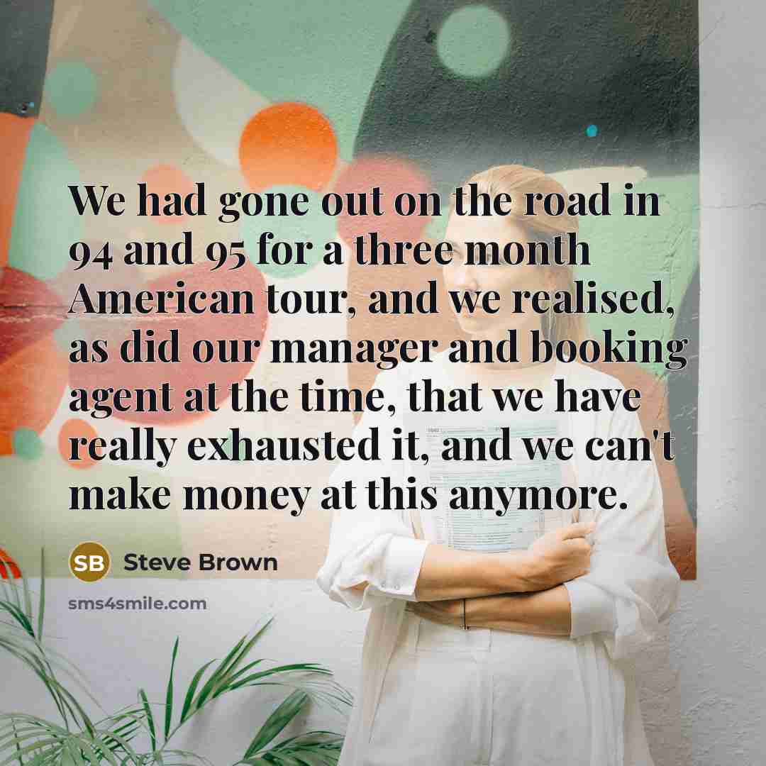 “We had gone out on the road in 94 and…” quote by Steve Brown