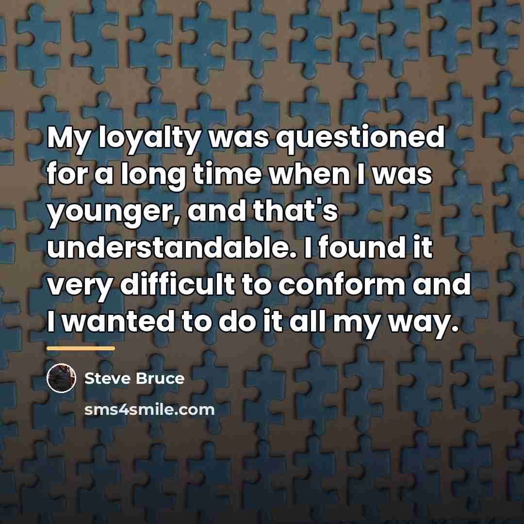 “My loyalty was questioned for a long time when I…” quote by Steve Bruce