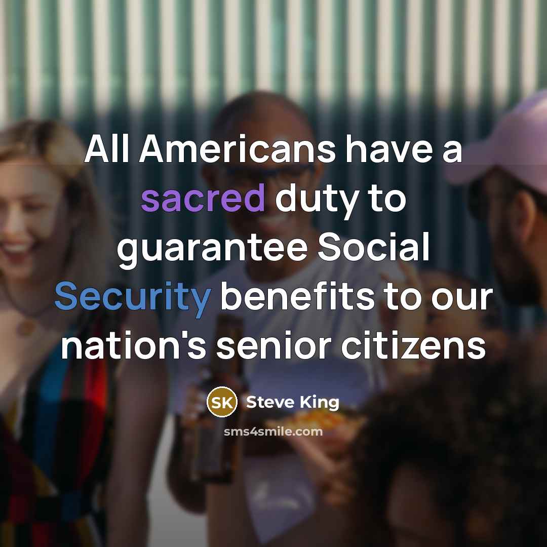 “All Americans have a sacred duty to guarantee Social Security…” quote by Steve King