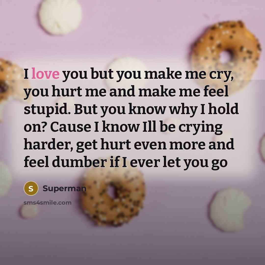 “I love you but you make me cry, you hurt…” quote by Superman