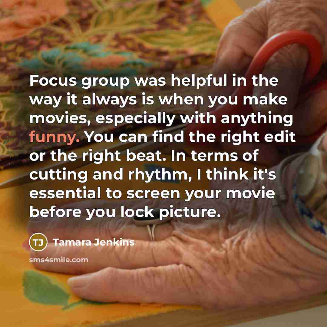 “Focus group was helpful in the way it always is…” quote by Tamara Jenkins