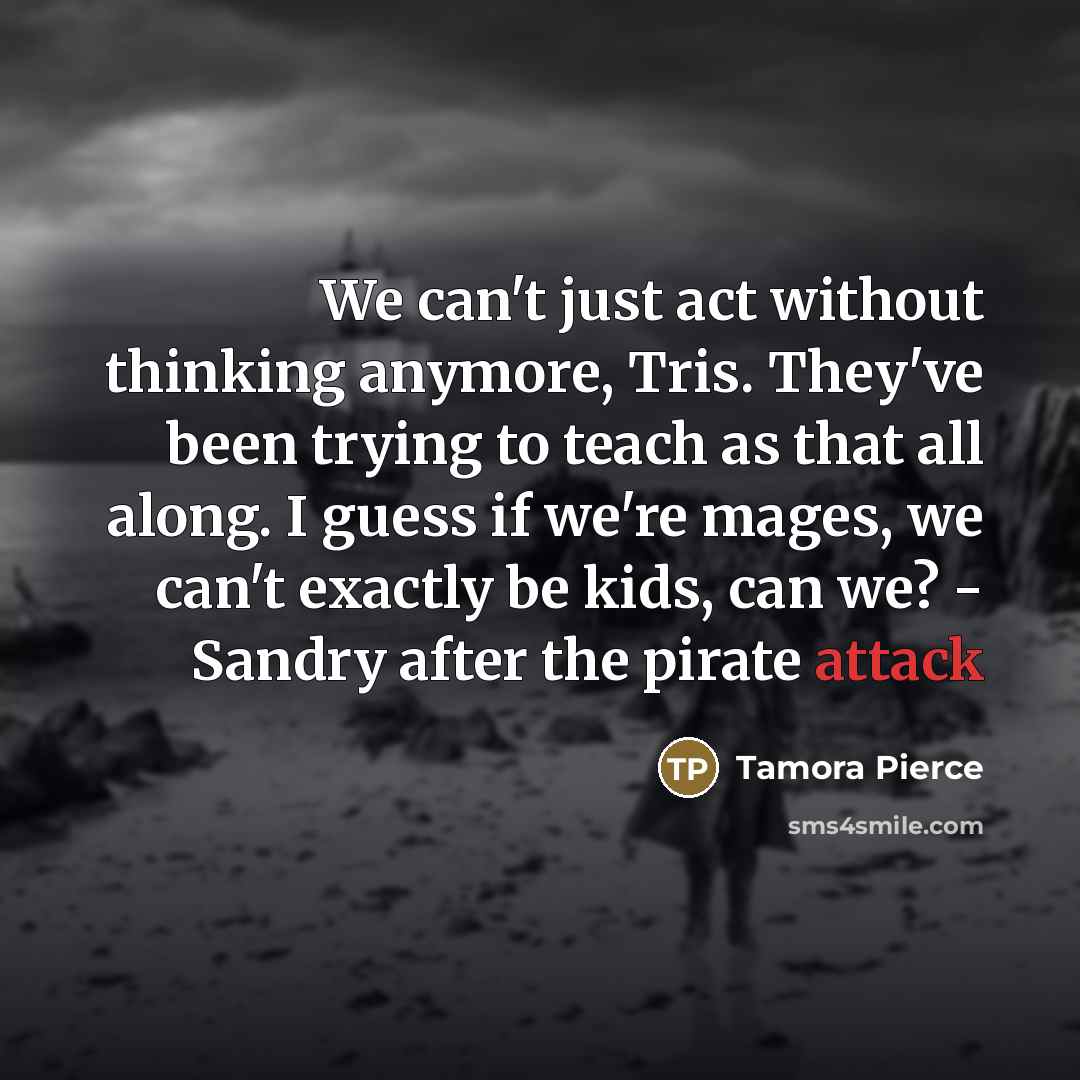 “We can't just act without thinking anymore, Tris. They've been…” quote by Tamora Pierce