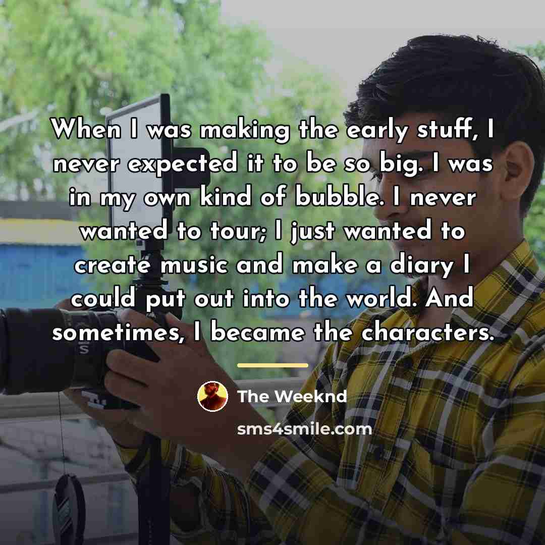 “When I was making the early stuff, I never expected…” quote by The Weeknd