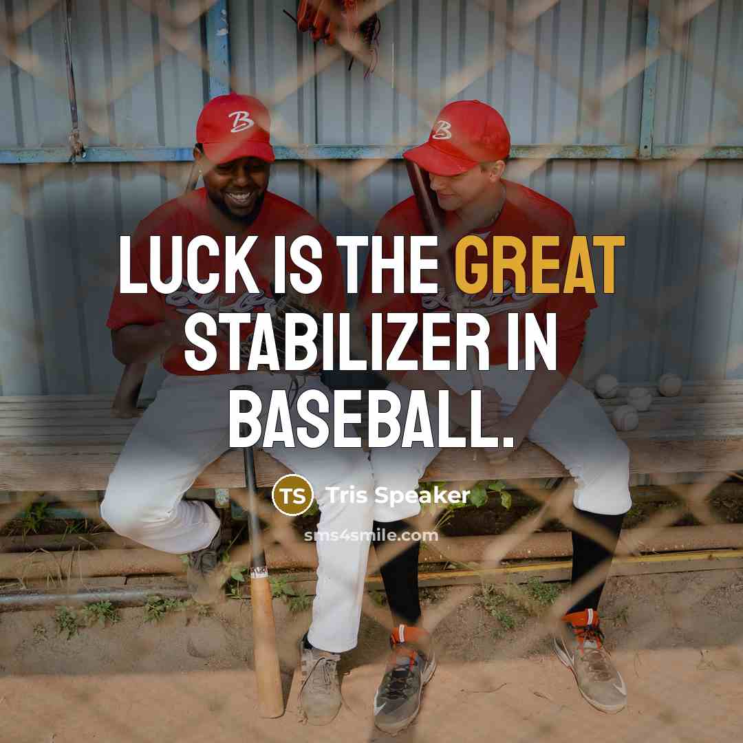 “Luck is the great stabilizer in baseball.…” quote by Tris Speaker
