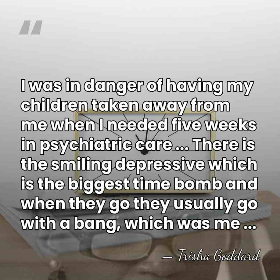 I was in danger of having my children taken away from me&hellip; - Trisha Goddard