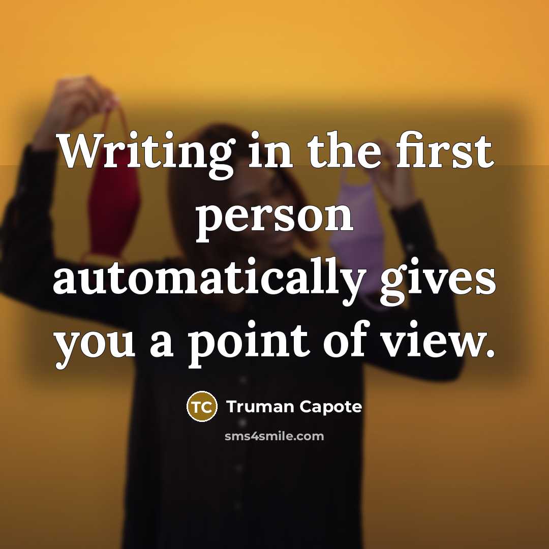 “Writing in the first person automatically gives you a point…” quote by Truman Capote