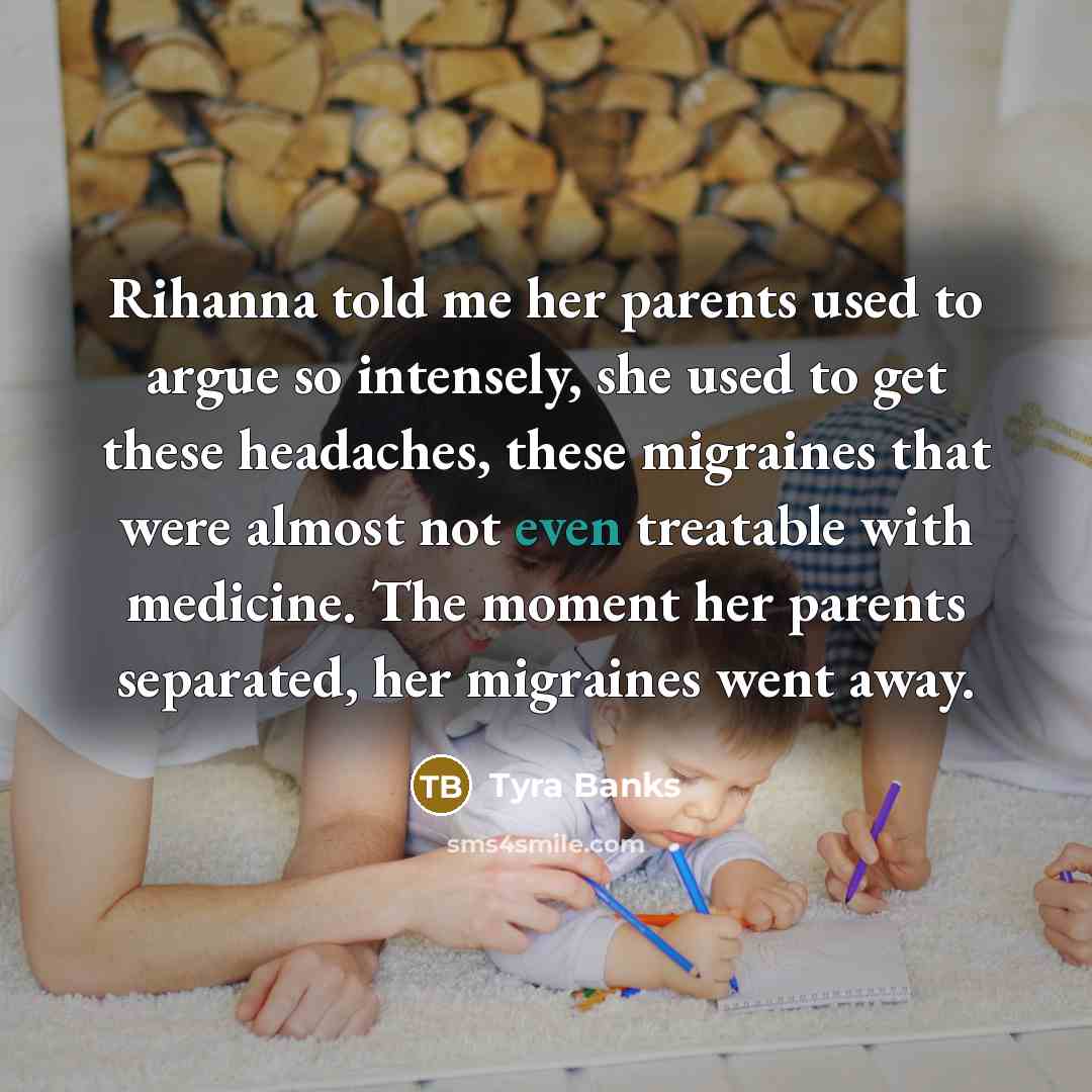 “Rihanna told me her parents used to argue so intensely,…” quote by Tyra Banks