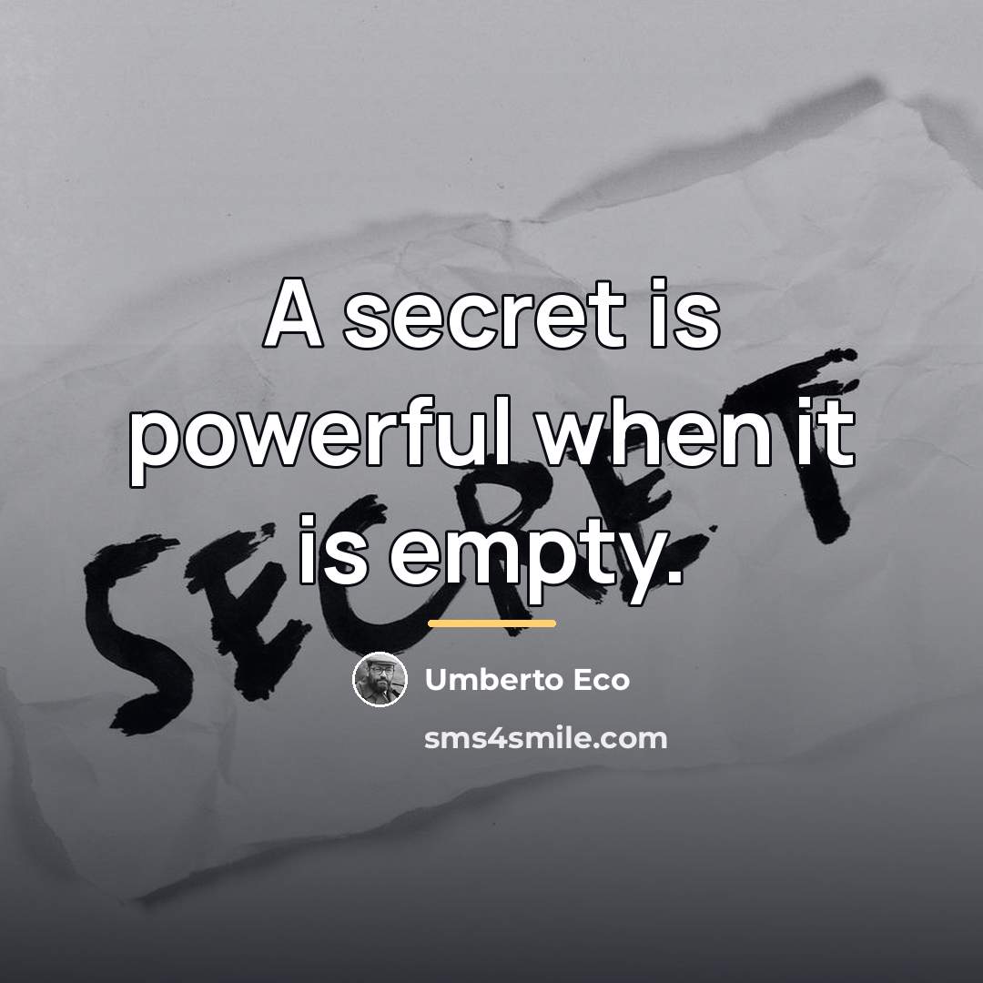 “A secret is powerful when it is empty.…” quote by Umberto Eco