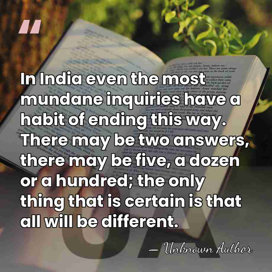 In India even the most mundane inquiries have a habit of ending&hellip; - Unknown Author