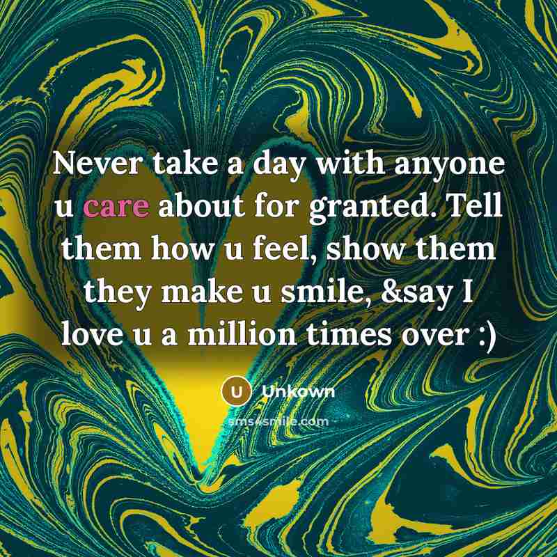 “Never take a day with anyone u care about for…” quote by Unkown